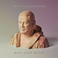 Kalkbrenner, Fritz Ways Over Water