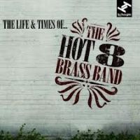 Hot 8 Brass Band Life & Times Of