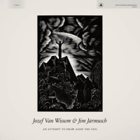 Jarmusch, Jim & Jozef Van Wissem An Attempt To Draw Aside The Veil