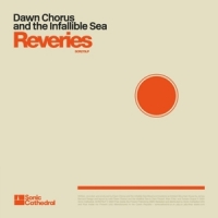 Dawn Chorus And The Infallible Sea Reveries -coloured-