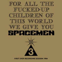 Spacemen 3 For All The Fucked Up Children Of T