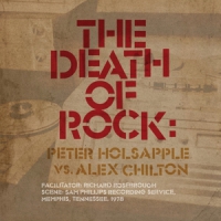 Holsapple, Peter Vs. Alex Chilton Death Of Rock