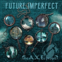 A.x.e. Projects Future, Imperfect