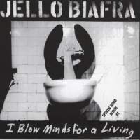 Biafra, Jello I Blow Minds For A Living