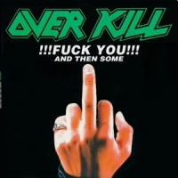 Overkill Fuck You And Then Some