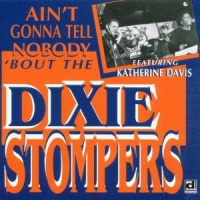 Dixie Stompers, The Ain T Gonna Tell Nobody Bout The Di
