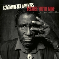 Hawkins, Jay -screamin'- Because You're Mine: Hits & Rarities