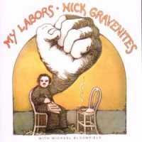 Gravenites, Nick My Labors And More