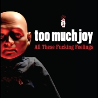 Too Much Joy All These Fucking Feelings -coloured-