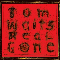 Waits, Tom Real Gone (remixed/remastered)