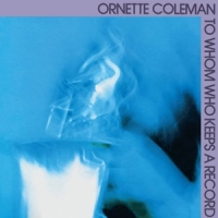 Coleman, Ornette To Whom Who Keeps A Record