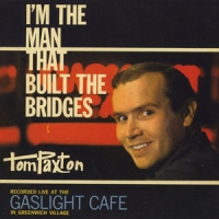 Paxton, Tom I'm The Man That Built The Bridges