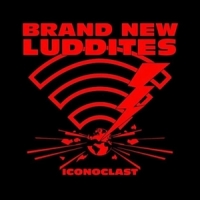 Brand New Luddites Iconoclast
