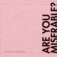 Dutch Rudders, The Are You Miserable