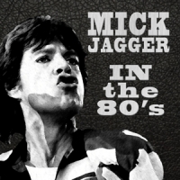 Jagger, Mick In The Eighties