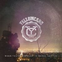 Yellowcard When You're Through Thinking Say Yes