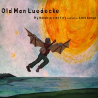 Old Man Luedecke My Hands Are On Fire & Other Love Songs
