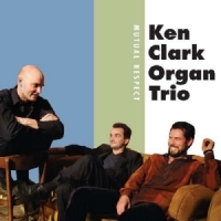 Clark, Ken -organ Trio- Mutual Respect