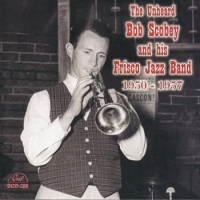 Scobey, Bob & His Frisco Jazz Band The Unheard Bob Scobey & His Frisco