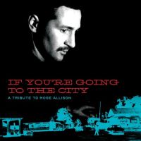 Allison, Mose -tribute- If You're Going To The City -cd+dvd-