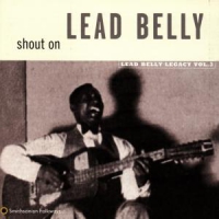 Lead Belly Shout On  Lead Belly Legacy Vol. 3