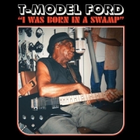 T-model Ford I Was Born In A Swamp