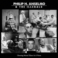 Anselmo, Philip H. & The Illegals Choosing Mental Illness As A Virtue