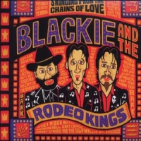 Blackie & The Rodeo Kings Swinging From The Chains Of Love