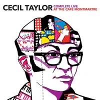 Taylor, Cecil Complete Live At Cafe Montmartre