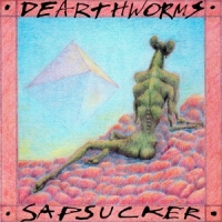 Dearthworms Sapsucker -ltd-