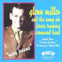 Miller, Glenn & The Army Air Forces Moon Dreams. Complete Shows  I Sust