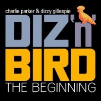 Parker, Charlie & Dizzy Gillespie Diz 'n' Bird - The Beginning