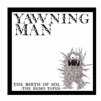 Yawning Man The Birth Of Sol: The Demo Tapes