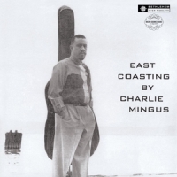 Mingus, Charles East Coasting