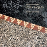 Esbjerg Ensemble / Signe Asmussen / Magnus Larsson Matias Vestergard: Idylls, Elegies