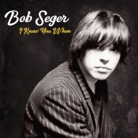 Seger, Bob I Knew You When (deluxe)