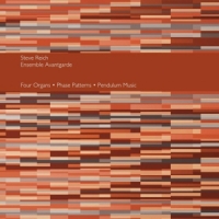 Reich, Steve & Ensemble Avantgarde Four Organs / Phase Patterns / Pendulum Music