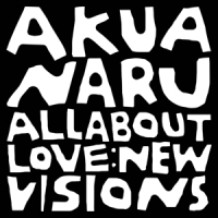 Naru, Akua All About Love: New Visions