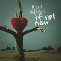 Adams, Karl If Not Now