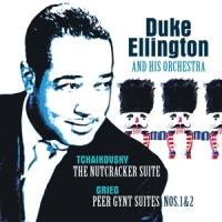 Duke Ellington & His Famous Orchestra Tchaikovsky: Nutcracker Suite/grieg:peer Gynt Suite