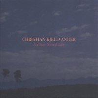 Kjellvander, Christian Village:natural Light -lp+cd-