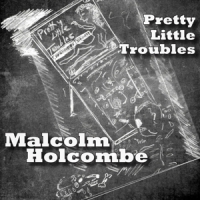 Holcombe, Malcolm Pretty Little Troubles
