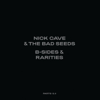 Cave, Nick & The Bad Seeds B-sides & Rarities: Part I & Ii (1988-2020)