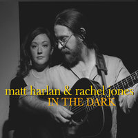 Harlan, Matt & Rachel Jones In The Dark