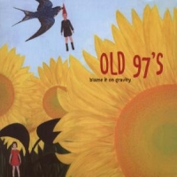 Old 97's Blame It On Gravity