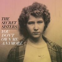 Secret Sisters, The You Don't Own Me Anymore