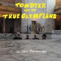 Dyer, Tom & The True Olympians 12 New Recordings