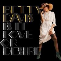 Davis, Betty Is It Love Or Desire