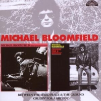 Bloomfield, Michael Between The Hard Place & Ground/cruisin' For A Bruisin