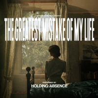 Holding Absence Greatest Mistake Of My Life